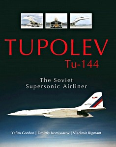 Boek: Tupolev Tu-144 : The Soviet Supersonic Airliner