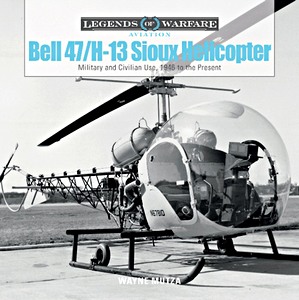 Livre: Bell 47 / H-13 Sioux Helicopter : Military and Civilian Use, 1946 to the Present (Legends of Warfare)