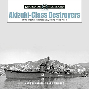 Livre : Akizuki-Class Destroyers - In the Imperial Japanese Navy during World War II (Legends of Warfare)