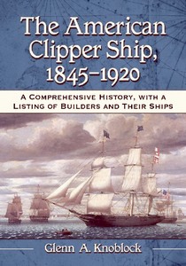 Boek: The American Clipper Ship, 1845-1920 - A Comprehensive History, with a Listing of Builders and Their Ships 