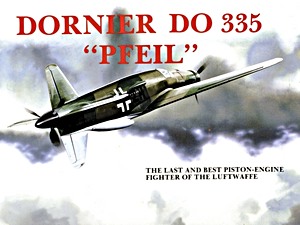 Livre : Dornier Do 335 'Pfeil' - The Last and Best Piston-engine Fighter of the Luftwaffe 