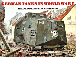 Livre : German Tanks in WW I - The A7V and Early Tank Dev