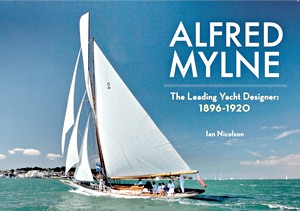 Livre : Alfred Mylne - the Leading Yacht Designer (Volume 1) - 1896-1920 