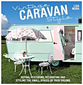 Livre : Vintage Caravan Style - Buying, restoring, decorating and styling the small spaces of your dreams 