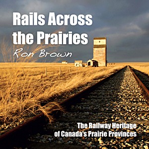 Boek: Rails Across the Prairies: The Railway Heritage of Canada's Prairie Provinces 