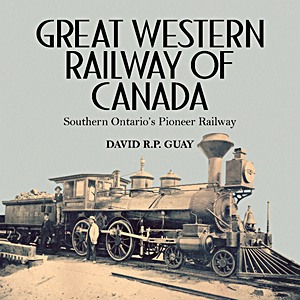 Boek: Great Western Railway of Canada: Southern Ontario's Pioneer Railway 