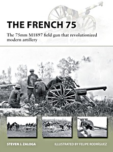 Książka: The French 75 - The 75mm M1897 field gun that revolutionized modern artillery 