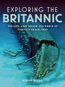 Livre : Exploring the Britannic : The life, last voyage and wreck of Titanic's tragic twin 