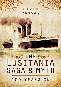 The Lusitania Saga and Myth - 100 Years on