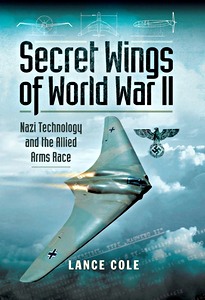 Livre : Secret Wings of WW II - Nazi Technology and the Allied Arms Race 