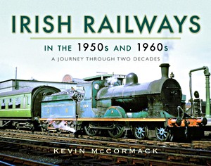 Livre: Irish Railways in the 1950s and 1960s : A Journey Through Two Decades 
