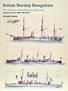 Livre : British Warship Recognition: The Perkins Identification Albums (Volume 4, Part 2) - Cruisers 1865-1939 