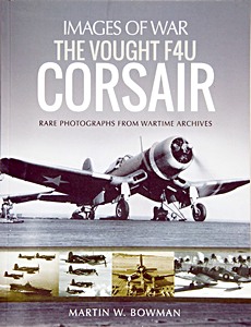 Livre : The Vought F4U Corsair - Rare Photographs from Wartime Archives (Images of War)