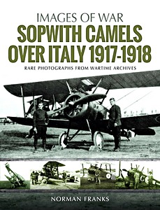 Książka: Sopwith Camels Over Italy 1917-1918 - Rare photographs from wartime archives (Images of War)