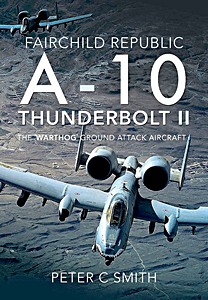 Książka: Fairchild Republic A-10 Thunderbolt II : The 'Warthog' Ground Attack Aircraft 