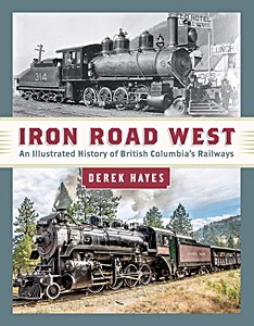 Boek: Iron Road West: An Illustrated History of British Columbia's Railways 