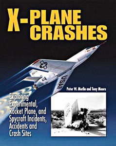 Livre : X-Plane Crashes: Exploring Experimental, Rocket Plane, and Spycraft Incidents, Accidents and Crash Sites 