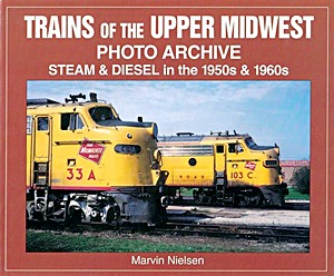 Boek: Trains of the Upper Midwest Photo Archive
