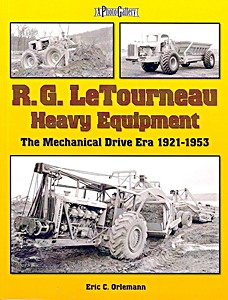 Livre : R.G. LeTourneau Heavy Equipment: The Mechanical Drive Era 1921-1953 