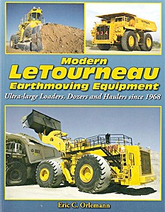 Livre : Modern LeTourneau Earthmoving Equipment: Ultra-large Loaders, Dozers and Haulers since 1968 