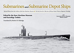 Boek: Submarines and Submarine Depot Ships : Selected Photos from the Archives of the Kure Maritime Museum 