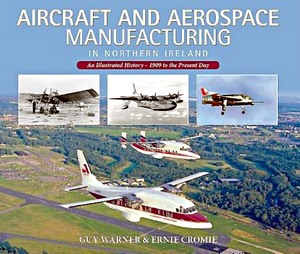 Book: Aircraft and Aerospace Manufacturing in Northern Ireland : An Illustrated History - 1909 to the Present Day 