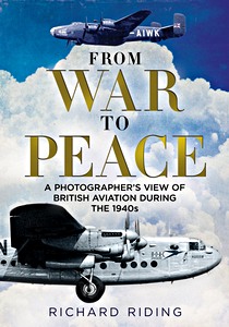 Livre : From War to Peace : a Photographer's View of British Aviation During the 1940s 