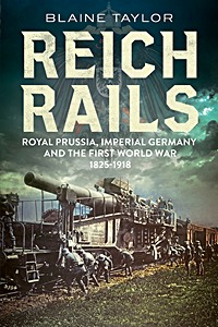 Livre : Reich Rails: Royal Prussia, Imperial Germany And The First World War 1825-1918 