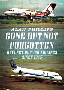 Livre : Gone but Not Forgotten : Defunct British Airlines Since 1945 