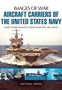 Livre : Aircraft Carriers of the United States Navy - Rare photographs from Wartime Archives (Images of War)
