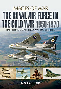 Livre : The Royal Air Force in the Cold War, 1950-1970 - Rare photographs from Wartime Archives (Images of War)