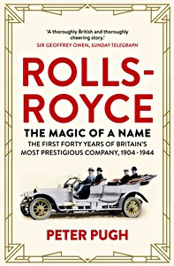 Livre: The Rolls-Royce: The Magic of a Name - The First Forty Years of Britain's Most Prestigious Company 1904-1944 