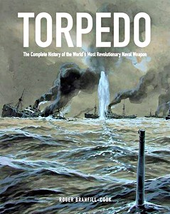 Boek: Torpedo - The Complete History of the World's Most Revolutionary Naval Weapon 