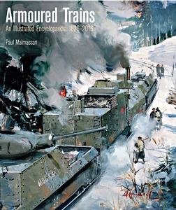 Armoured Trains: An Illustr Encyclopaedia 1826-2016
