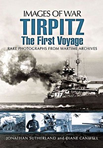 Livre: Tirpitz - The First Voyage - Rare photographs from Wartime Archives (Images of War)