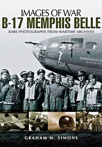 Livre : B-17 Memphis Belle - Rare photographs from Wartime Archives (Images of War)
