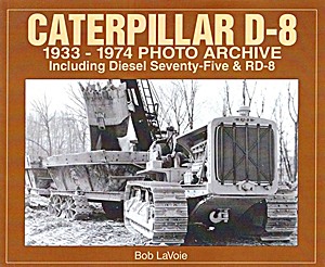 Livre : Caterpillar D-8 1933-1974: Including Diesel Seventy-Five & RD-8 - Photo Archive