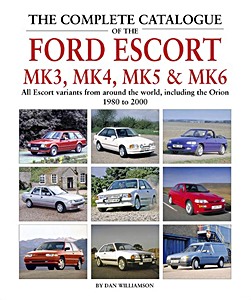 Book: The Complete Catalogue of the Ford Escort Mk 3, Mk 4, Mk 5 & Mk 6 - All Escort variants from around the world 1980 to 2000 