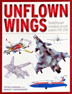 Livre : Unflown Wings: Soviet / Russian Unreleased Aircraft Projects 1925-2010 