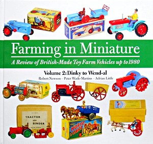 Boek: Farming in Miniature : A Review of British-Made Toy Farm Vehicles up to 1980 (Vol. 2) - Dinky to Wen-al 