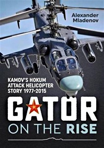 Książka: Gator on the Rise : Kamov's Hokum Attack Helicopter Story 1977-2015 