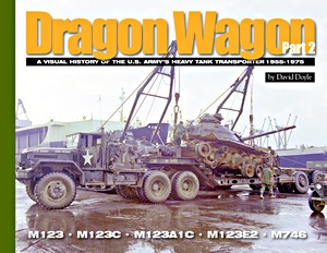 Livre : Dragon Wagon (Part 2) - A Visual History of the U.S. Army's Heavy Tank Transporter 1955-1975 