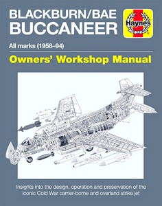 Livre: Blackburn Buccaneer Manual (1958-1994) - An insight into the design, operation and preservation (Haynes Aircraft Manual)