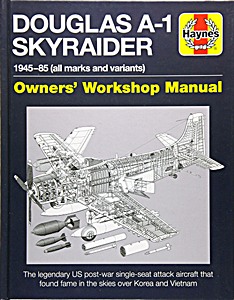 Livre : Douglas A-1 Skyraider Manual (1945-1985) - The legendary US post-war single seat-attack aircraft (Haynes Aircraft Manual)