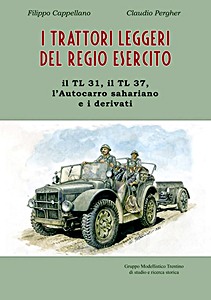Cover of the book: I trattori leggeri del Regio Esercito - Il TL 31, il TL 37, l'autocarro sahariano e i derivati