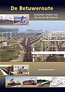 Livre : De Betuweroute - Goederensporen van Zee naar Zevenaar