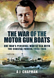 Couverture livre The War of the Motor Gun Boats - One Man's Personal War at Sea with the Coastal Forces, 1943-1945