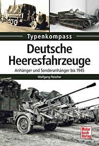 Livre : Deutsche Heeresfahrzeuge - Anhänger und Sonderanhänger bis 1945 (Typenkompass)