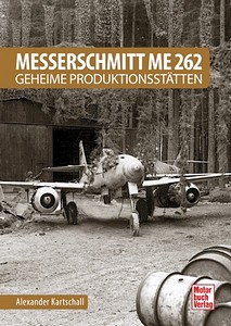 Książka: Messerschmitt Me 262 - Geheime Produktionsstatten