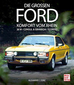 Buch: Die großen Ford - Komfort vom Rhein: 26 M - Consul & Granada - Scorpio 